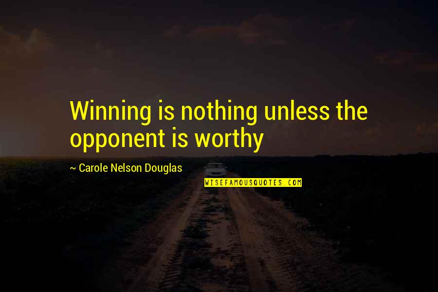 Lagiewka Bumper Quotes By Carole Nelson Douglas: Winning is nothing unless the opponent is worthy Lagiewka Bumper Quotes By Carole Nelson Douglas: Winning is nothing unless the opponent is worthy