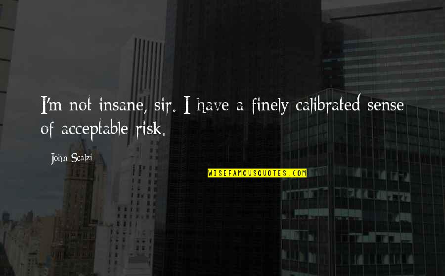 Lagiewka Bumper Quotes By John Scalzi: I'm not insane, sir. I have a finely