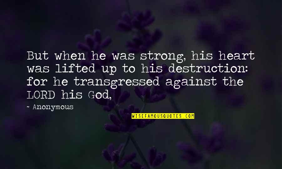Laging Away Quotes By Anonymous: But when he was strong, his heart was Laging Away Quotes By Anonymous: But when he was strong, his heart was
