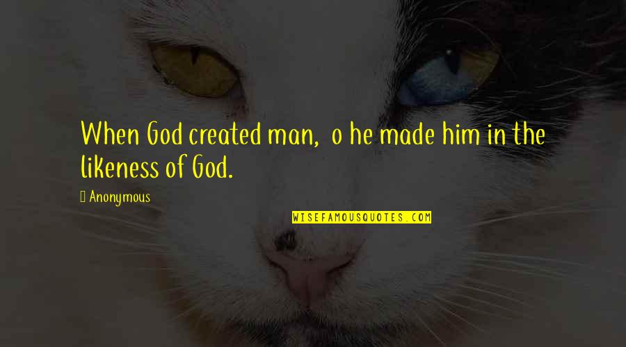 Laging Handa Quotes By Anonymous: When God created man, o he made him