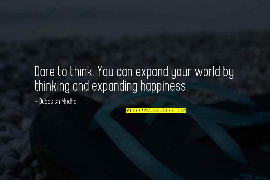 Laging May Dalang Quotes By Debasish Mridha: Dare to think. You can expand your world