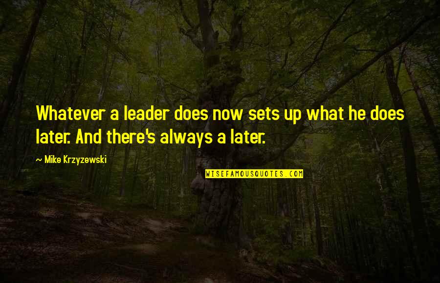 Lagneauxs Quotes By Mike Krzyzewski: Whatever a leader does now sets up what