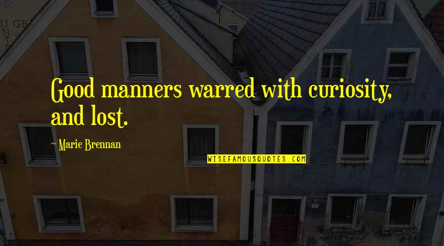 Lagnesh Quotes By Marie Brennan: Good manners warred with curiosity, and lost.