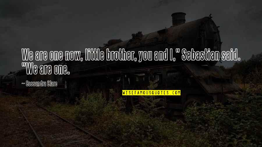Lagni Quotes By Cassandra Clare: We are one now, little brother, you and Lagni Quotes By Cassandra Clare: We are one now, little brother, you and