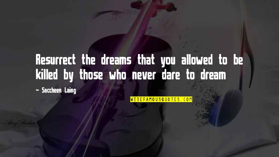 Lagni Quotes By Saccheen Laing: Resurrect the dreams that you allowed to be Lagni Quotes By Saccheen Laing: Resurrect the dreams that you allowed to be