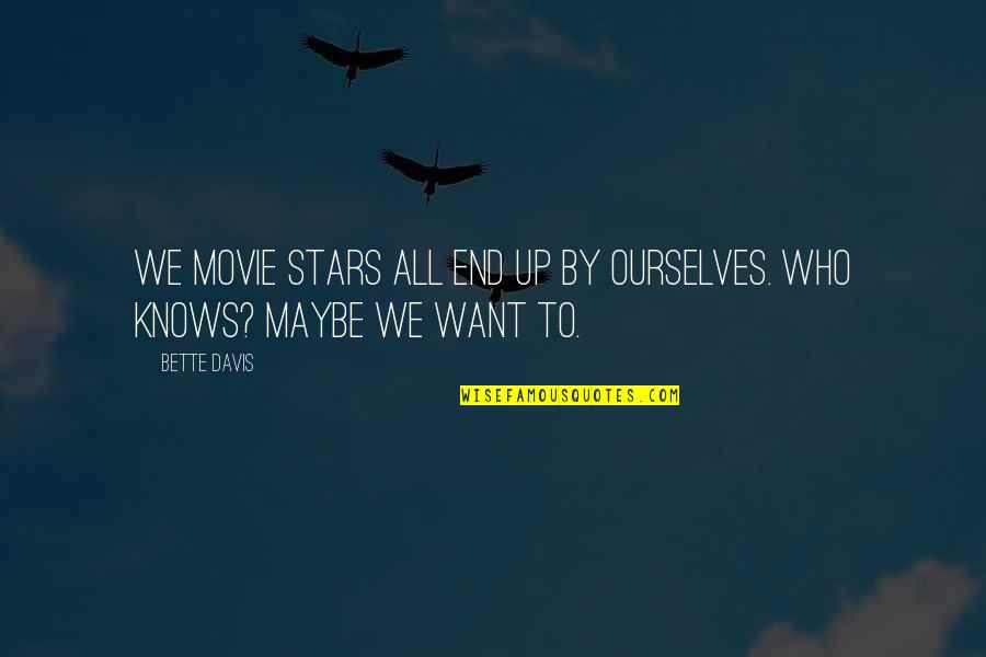 Lagniappe Mobile Quotes By Bette Davis: We movie stars all end up by ourselves.
