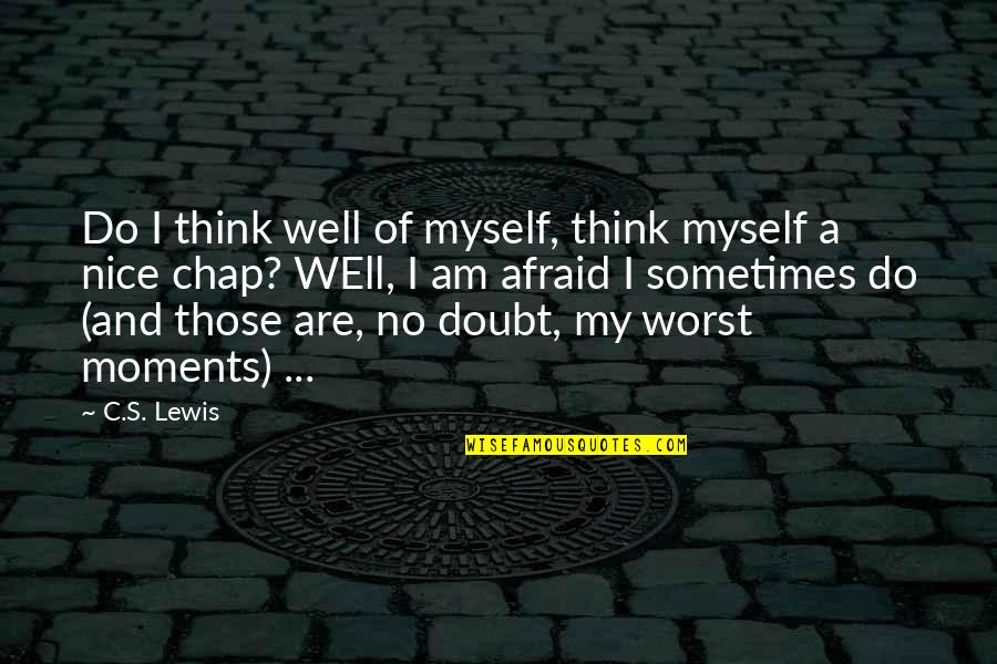 Lagoa Das Quotes By C.S. Lewis: Do I think well of myself, think myself
