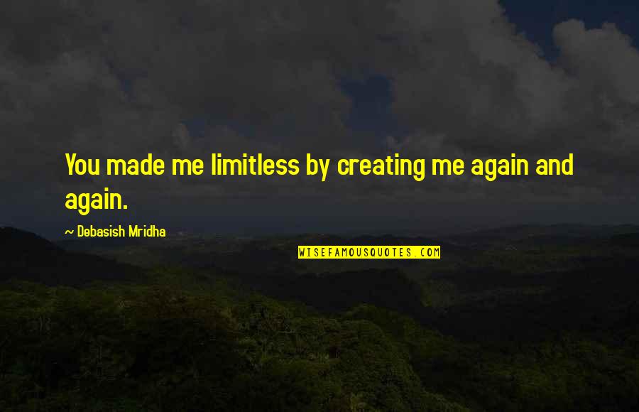 Lagokefalos Quotes By Debasish Mridha: You made me limitless by creating me again Lagokefalos Quotes By Debasish Mridha: You made me limitless by creating me again