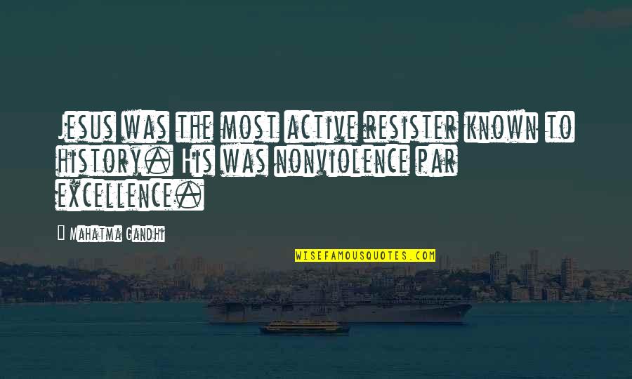 Lagokefalos Quotes By Mahatma Gandhi: Jesus was the most active resister known to Lagokefalos Quotes By Mahatma Gandhi: Jesus was the most active resister known to