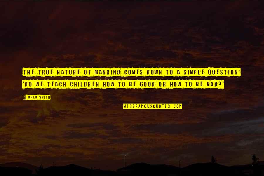 Lagolago Quotes By Greg Smith: The true nature of mankind comes down to