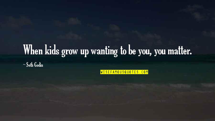 Lagone Paving Quotes By Seth Godin: When kids grow up wanting to be you,