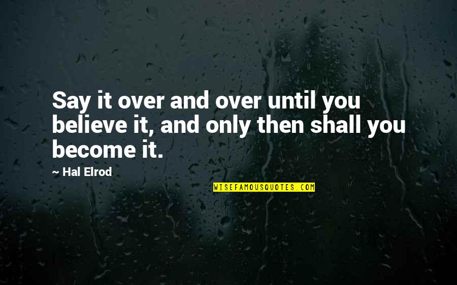 Lagonese Quotes By Hal Elrod: Say it over and over until you believe