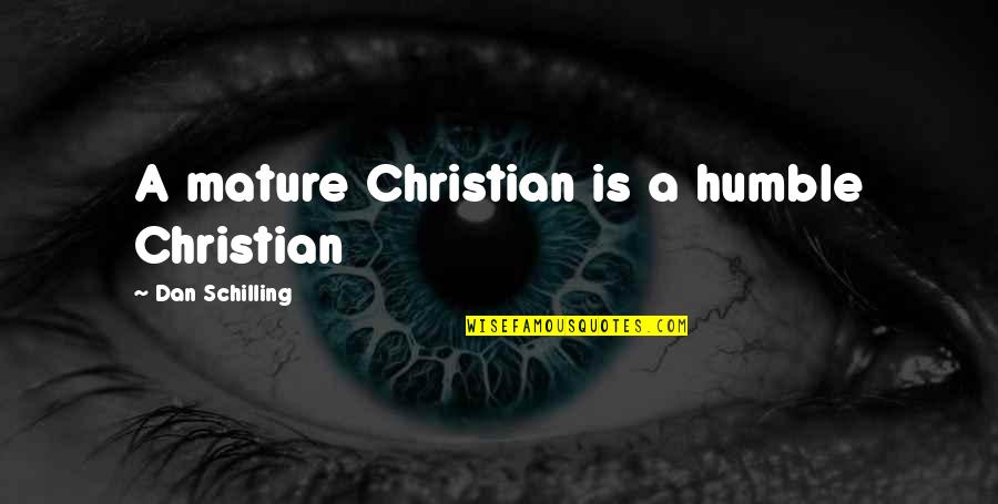 Lagonie De Jesus Quotes By Dan Schilling: A mature Christian is a humble Christian