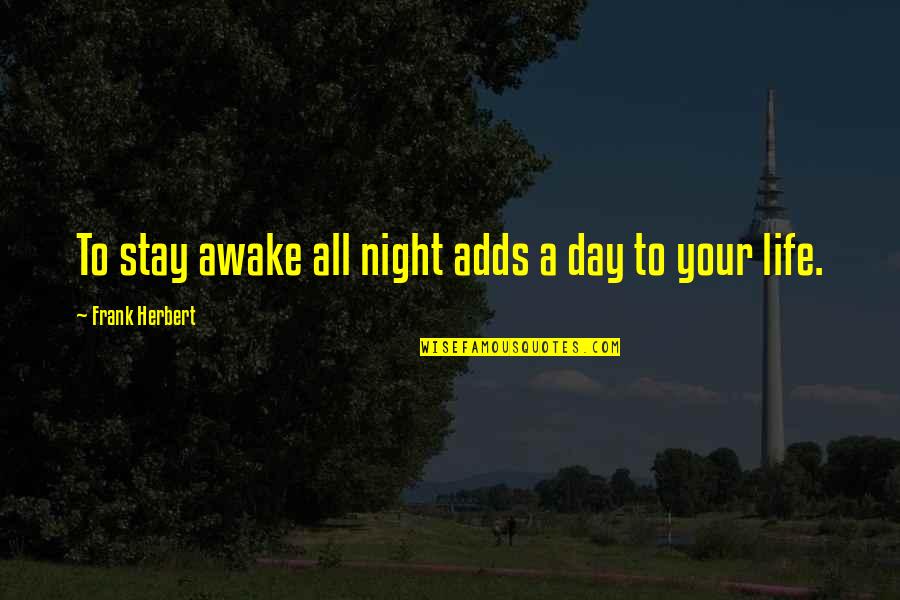 Lagonie Du Quotes By Frank Herbert: To stay awake all night adds a day