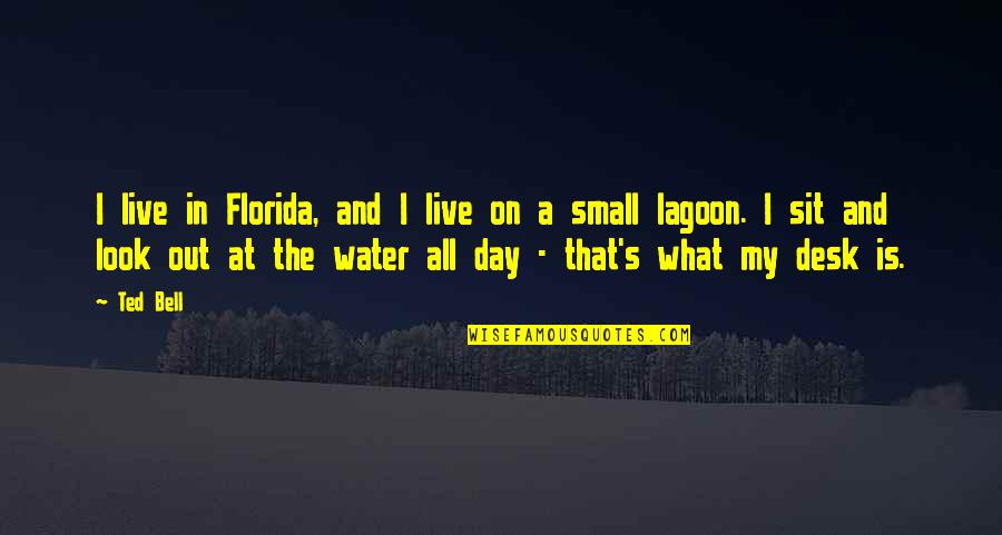 Lagoon Quotes By Ted Bell: I live in Florida, and I live on
