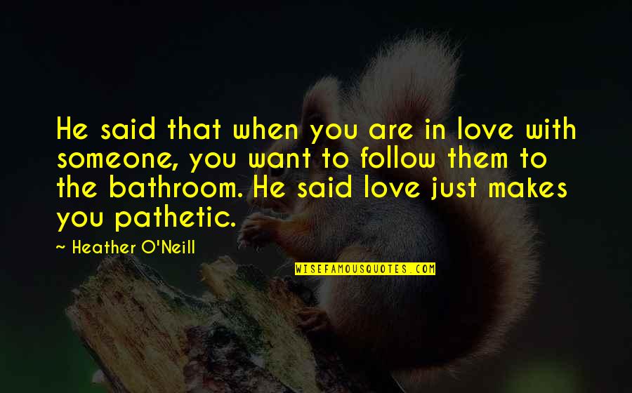 Lagoona Blue Quotes By Heather O'Neill: He said that when you are in love Lagoona Blue Quotes By Heather O'Neill: He said that when you are in love