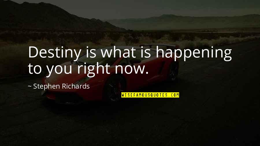 Lagoona Blue Quotes By Stephen Richards: Destiny is what is happening to you right Lagoona Blue Quotes By Stephen Richards: Destiny is what is happening to you right