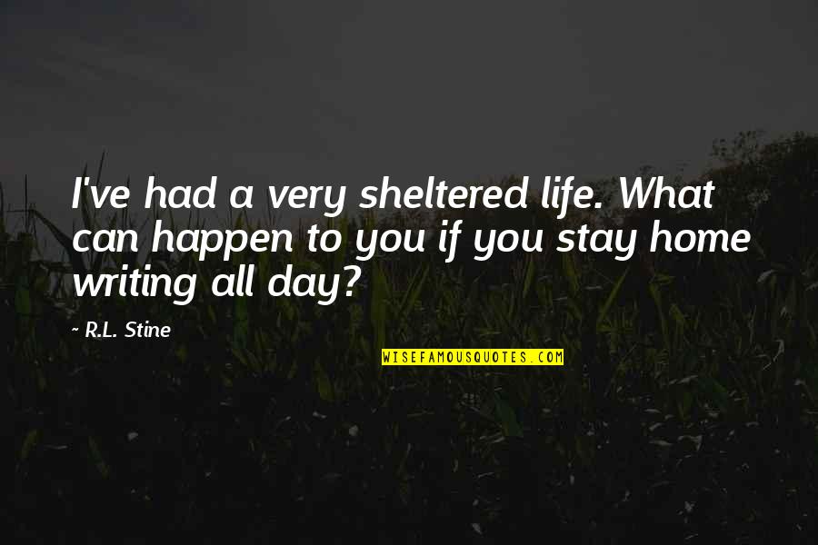 Lagoons Quotes By R.L. Stine: I've had a very sheltered life. What can