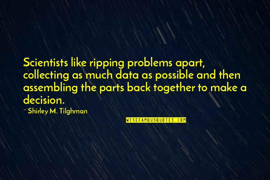 Lagos Street Quotes By Shirley M. Tilghman: Scientists like ripping problems apart, collecting as much