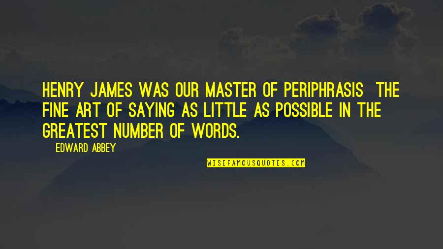 Lagrandeur Yolette Quotes By Edward Abbey: Henry James was our master of periphrasis the Lagrandeur Yolette Quotes By Edward Abbey: Henry James was our master of periphrasis the