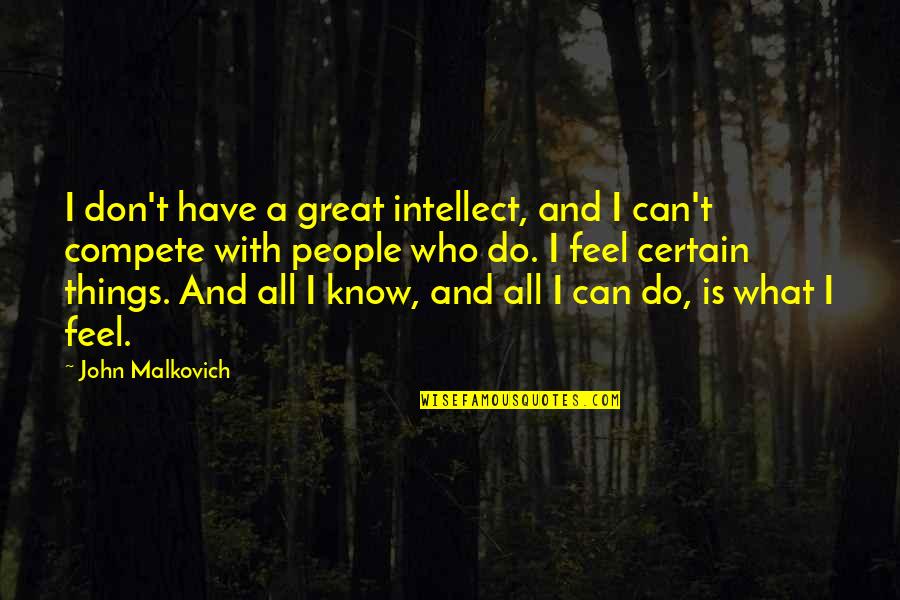 Lagrandeur Yolette Quotes By John Malkovich: I don't have a great intellect, and I Lagrandeur Yolette Quotes By John Malkovich: I don't have a great intellect, and I