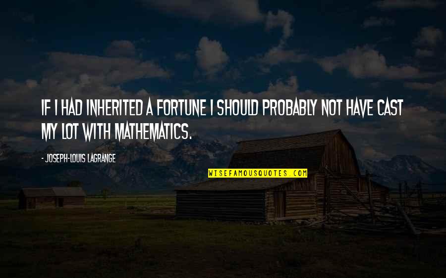 Lagrange Quotes By Joseph-Louis Lagrange: If I had inherited a fortune I should