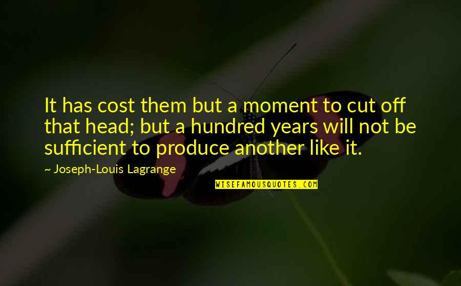 Lagrange Quotes By Joseph-Louis Lagrange: It has cost them but a moment to