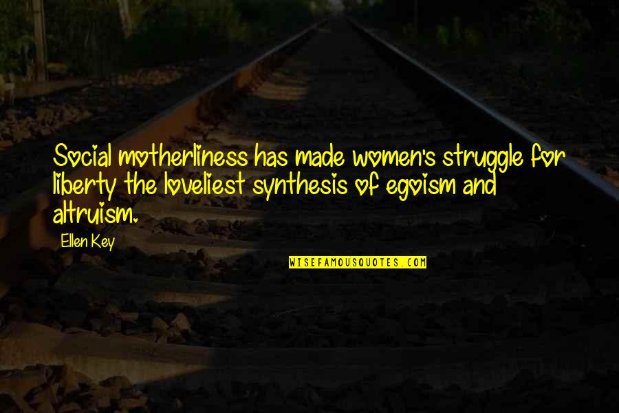 Lagray Quotes By Ellen Key: Social motherliness has made women's struggle for liberty Lagray Quotes By Ellen Key: Social motherliness has made women's struggle for liberty