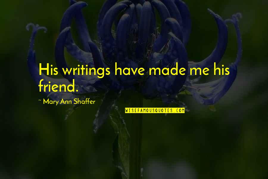 Lagreca Obituary Quotes By Mary Ann Shaffer: His writings have made me his friend. Lagreca Obituary Quotes By Mary Ann Shaffer: His writings have made me his friend.