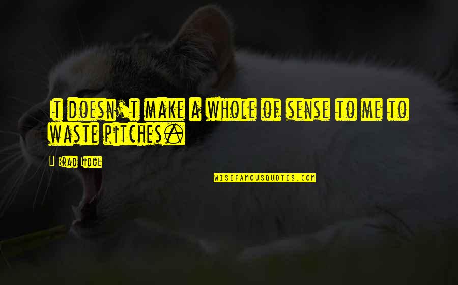 Lagrenee Quotes By Brad Lidge: It doesn't make a whole of sense to