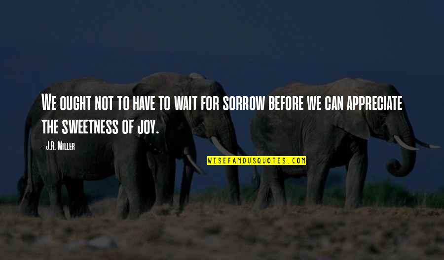 Lagresle Peyrou Quotes By J.R. Miller: We ought not to have to wait for Lagresle Peyrou Quotes By J.R. Miller: We ought not to have to wait for