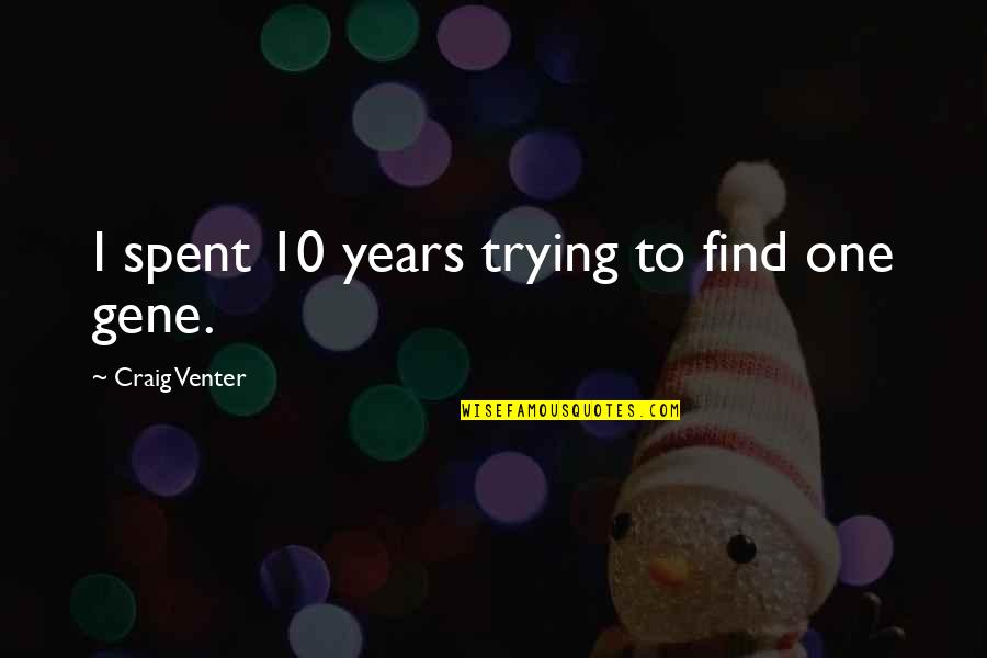 Lagrey Quotes By Craig Venter: I spent 10 years trying to find one Lagrey Quotes By Craig Venter: I spent 10 years trying to find one