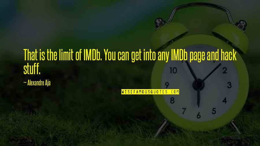 Lagringsplats Quotes By Alexandre Aja: That is the limit of IMDb. You can
