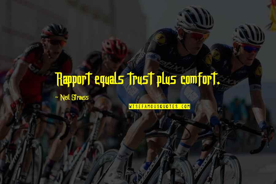 Lags Quotes By Neil Strauss: Rapport equals trust plus comfort. Lags Quotes By Neil Strauss: Rapport equals trust plus comfort.