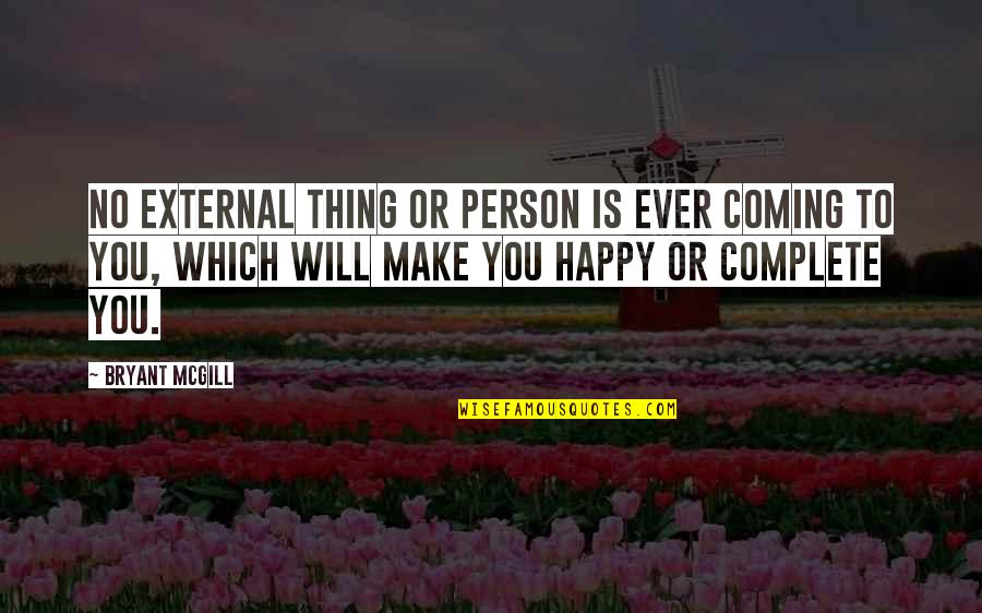 Laguardia Quotes By Bryant McGill: No external thing or person is ever coming Laguardia Quotes By Bryant McGill: No external thing or person is ever coming