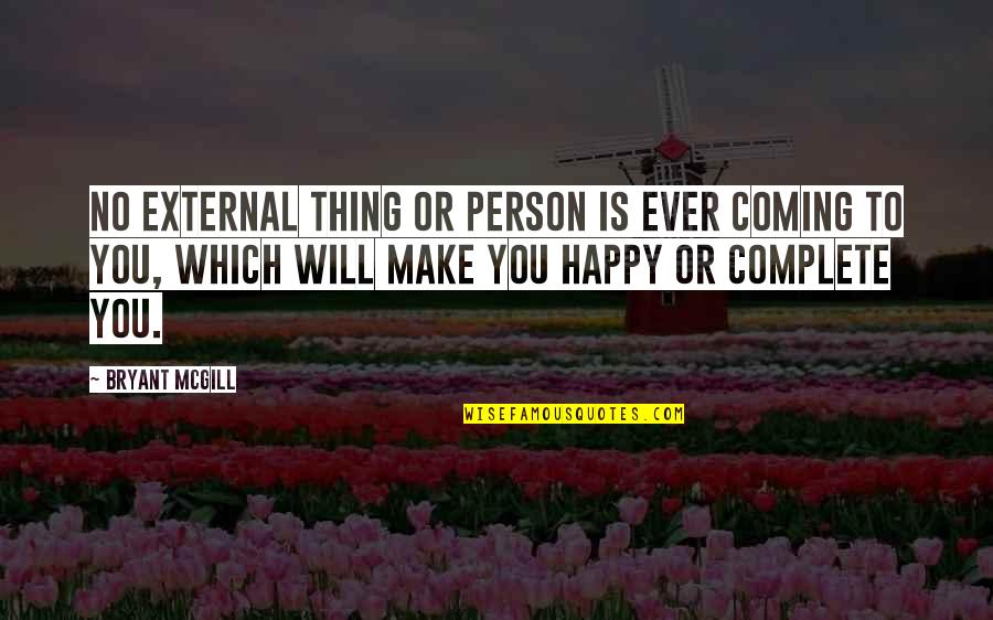 Laguardia Quotes By Bryant McGill: No external thing or person is ever coming