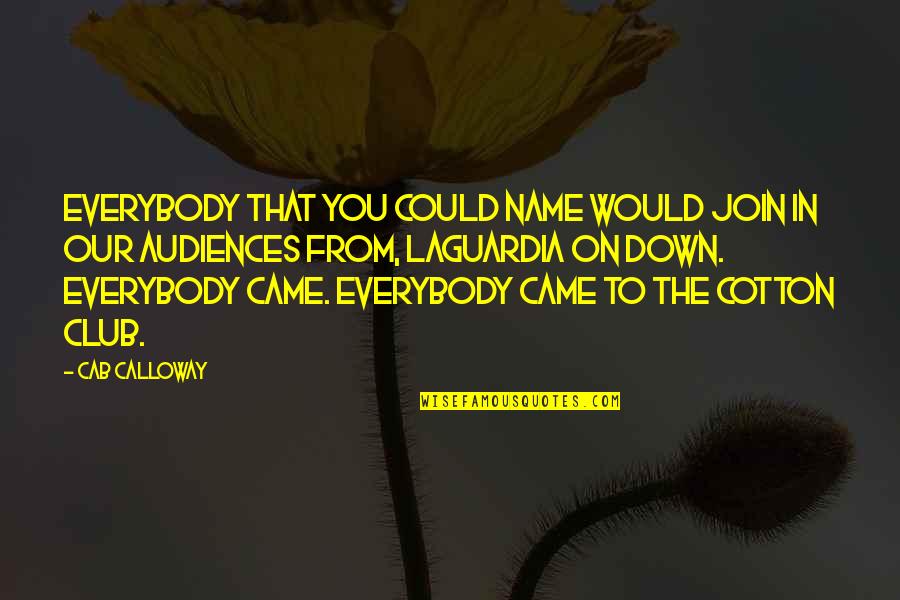 Laguardia Quotes By Cab Calloway: Everybody that you could name would join in Laguardia Quotes By Cab Calloway: Everybody that you could name would join in