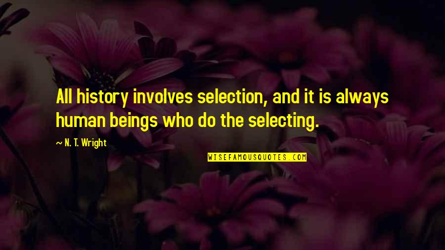 Laguerre Indicator Quotes By N. T. Wright: All history involves selection, and it is always