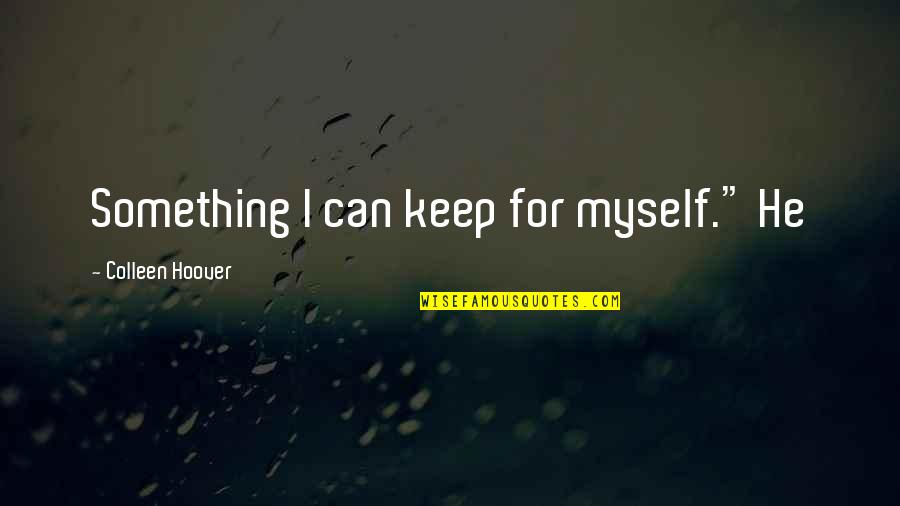 Laguna Beach Love Quotes By Colleen Hoover: Something I can keep for myself." He Laguna Beach Love Quotes By Colleen Hoover: Something I can keep for myself." He