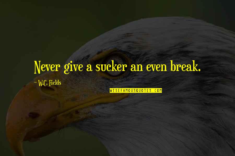 Laguna Beach Love Quotes By W.C. Fields: Never give a sucker an even break. Laguna Beach Love Quotes By W.C. Fields: Never give a sucker an even break.