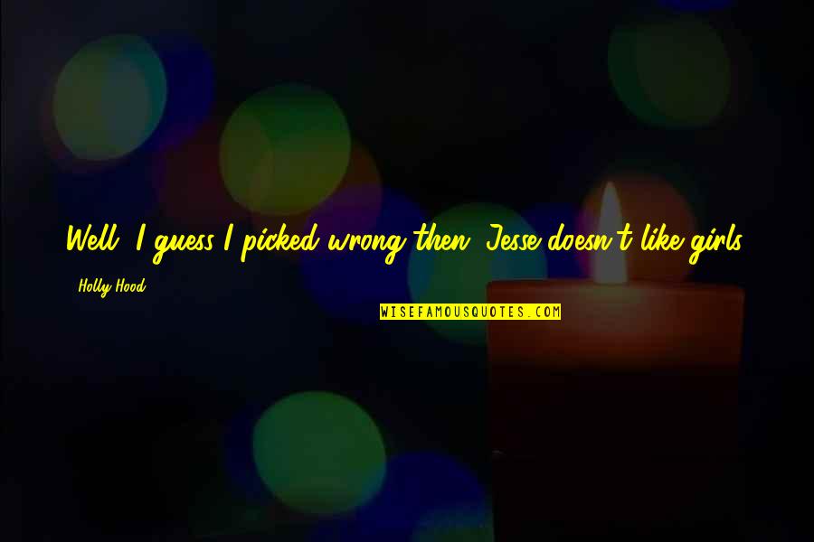Laguna Quotes By Holly Hood: Well, I guess I picked wrong then. Jesse