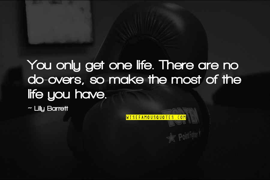 Laguna Quotes By Lilly Barrett: You only get one life. There are no Laguna Quotes By Lilly Barrett: You only get one life. There are no