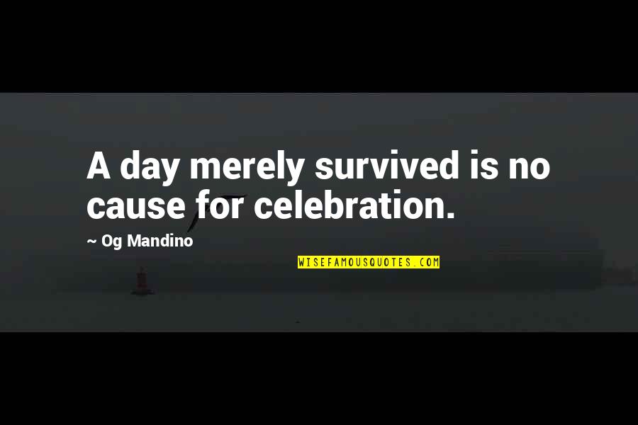 Lagunes Cote Quotes By Og Mandino: A day merely survived is no cause for