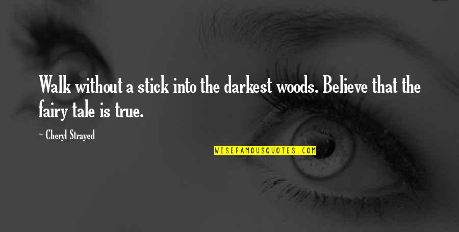 Lagunya Chrisye Quotes By Cheryl Strayed: Walk without a stick into the darkest woods.