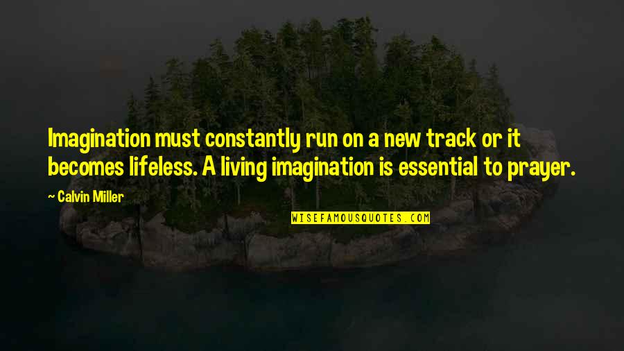 Laguther Quotes By Calvin Miller: Imagination must constantly run on a new track