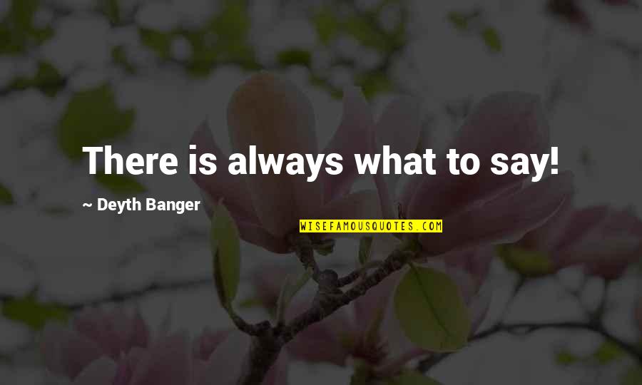 Lahac Na Mlieko Quotes By Deyth Banger: There is always what to say! Lahac Na Mlieko Quotes By Deyth Banger: There is always what to say!