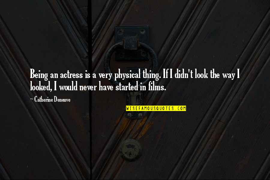 Lahaie Brig Quotes By Catherine Deneuve: Being an actress is a very physical thing. Lahaie Brig Quotes By Catherine Deneuve: Being an actress is a very physical thing.