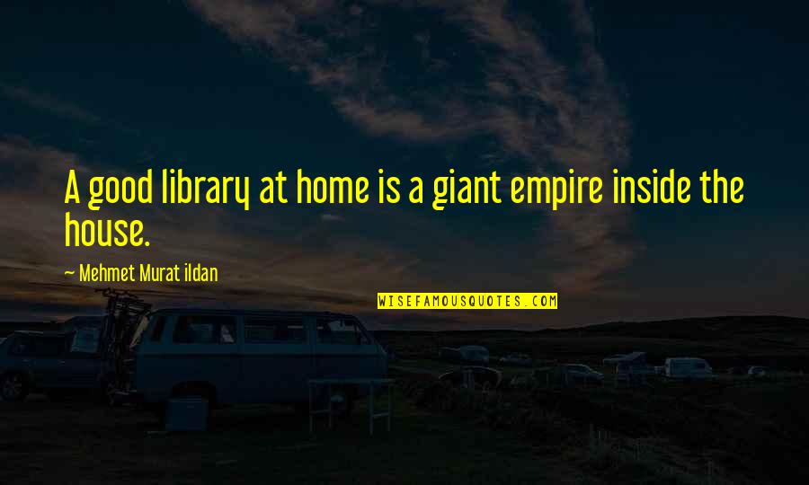 Lahaie Quotes By Mehmet Murat Ildan: A good library at home is a giant