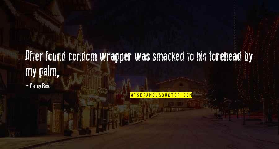 Lahaise Management Quotes By Penny Reid: After found condom wrapper was smacked to his
