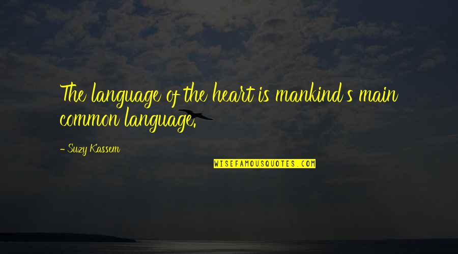 Lahan Adalah Quotes By Suzy Kassem: The language of the heart is mankind's main